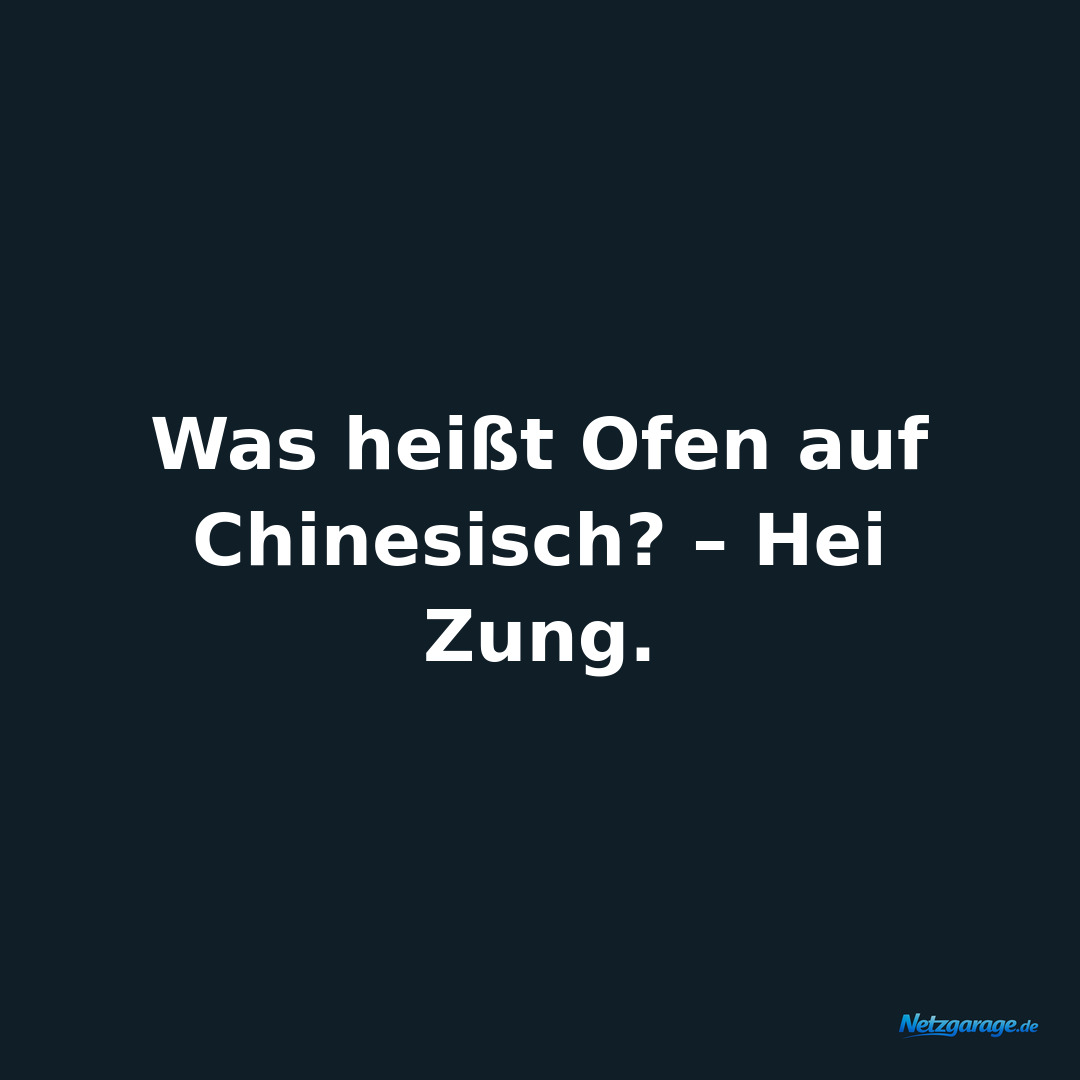 Was heißt Ofen auf Chinesisch? – Hei Zung.
