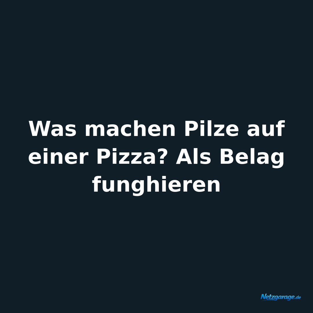 Was machen Pilze auf einer Pizza? Als Belag funghieren
