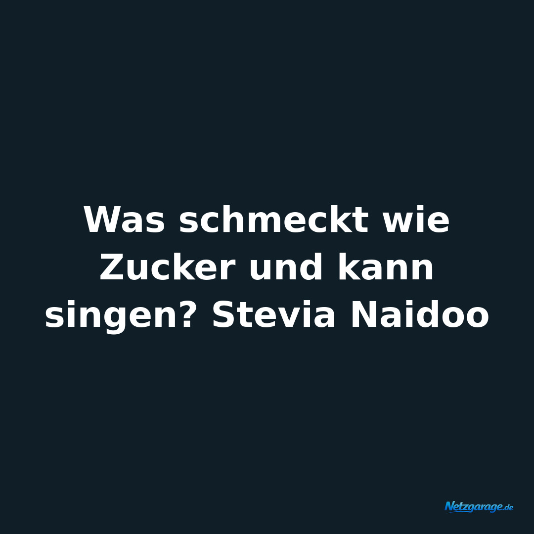 Was schmeckt wie Zucker und kann singen? Stevia Naidoo