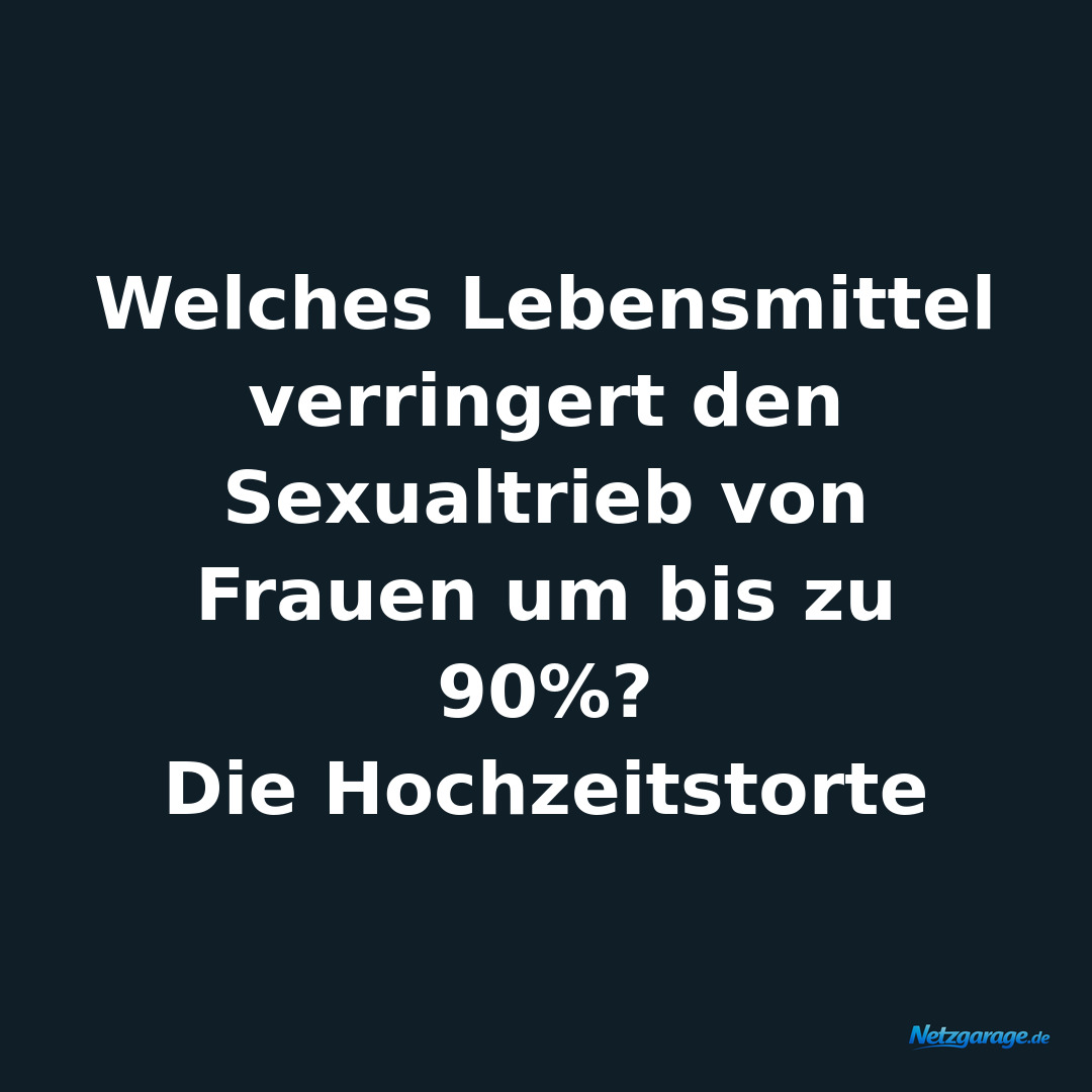 Welches Lebensmittel verringert den Sexualtrieb von Frauen um bis zu 90%?
Die Ho