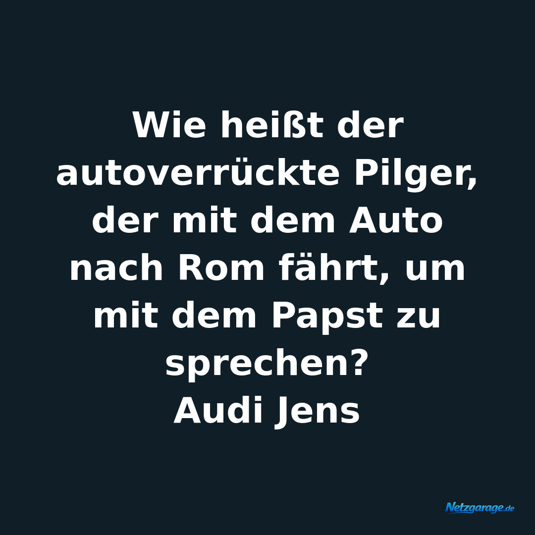 Wie heißt der autoverrückte Pilger, der mit dem Auto nach Rom fährt, um mit dem 